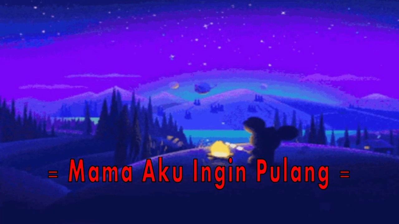 Lirik lagu " Mama Aku Ingin Pulang " - karya : Yongky Rachmad