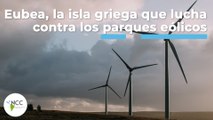 Eubea, la isla griega que lucha contra los parques eólicos | 496 | 7 - 13 de noviembre 2022