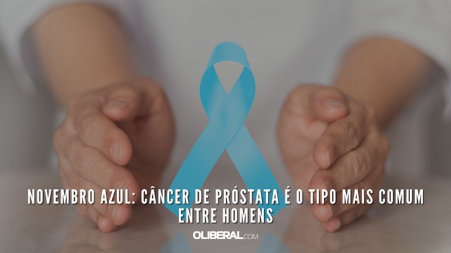 Novembro Azul: câncer de próstata é o tipo mais comum entre homens
