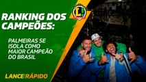 Lance! Rápido - Ranking dos campeões: Palmeiras maior do Brasil!