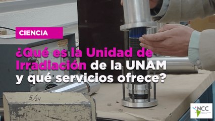 ¿Qué es la Unidad de Irradiación de la UNAM y qué servicios ofrece?