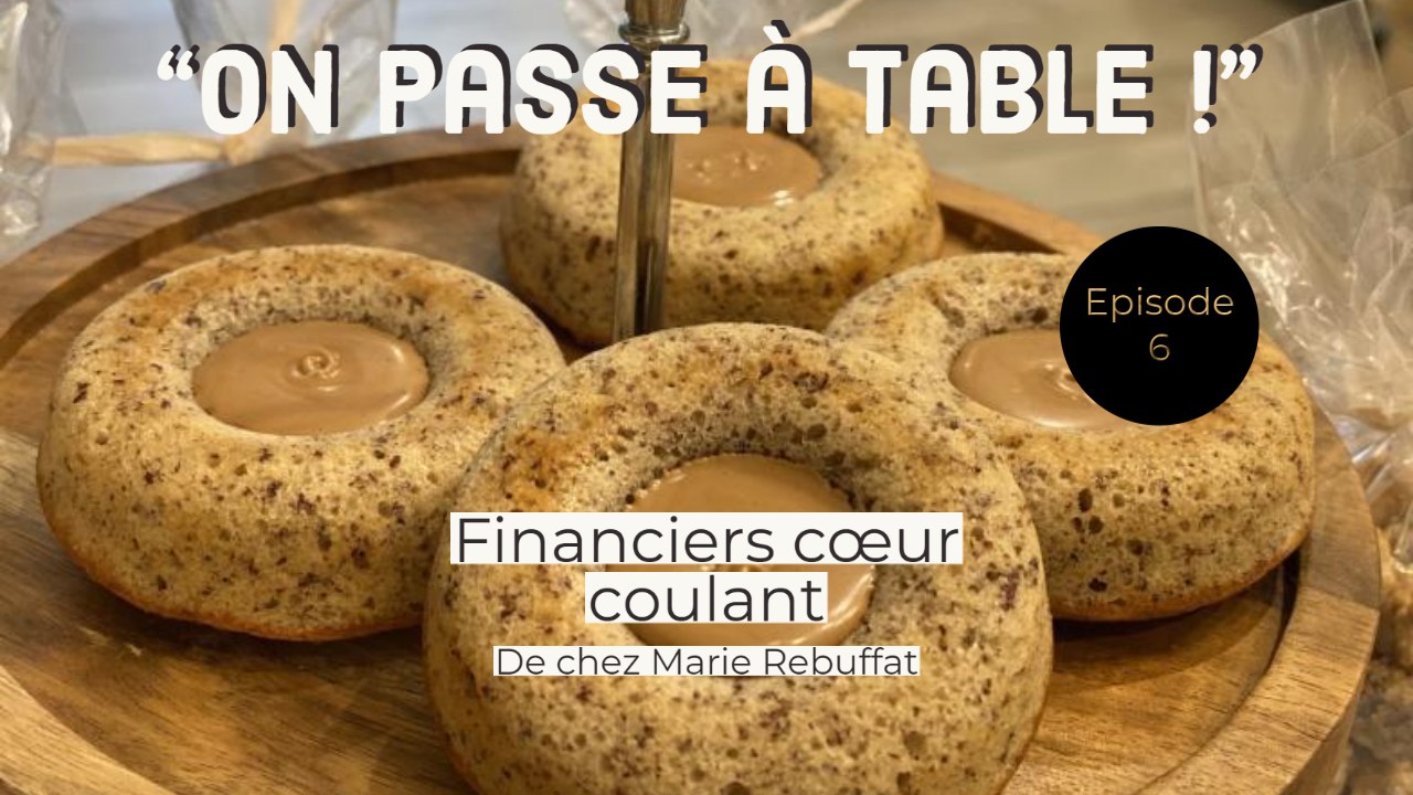 On passe à table - Episode 6 - Les financiers cœur coulant de Marie Rebuffat