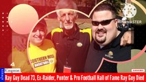 NFL Hall of Famer Ray Guy The Most Legendary Punter of All Time Dies at 73, Deat