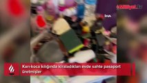 Karı-koca kılığında kiraladıkları evde sahte pasaport ürettiler