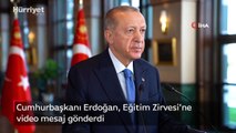 Cumhurbaşkanı Erdoğan, Eğitim Zirvesi'ne video mesaj gönderdi