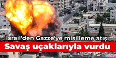 İsrail'den Gazze'ye misilleme atışı: Savaş uçaklarıyla vurdu