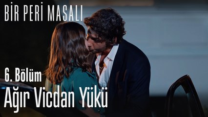 Ağır vicdan yükü - Bir Peri Masalı 6. Bölüm