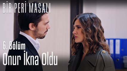 Onur ikna oldu  - Bir Peri Masalı 6. Bölüm
