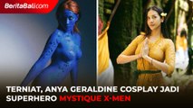 Terniat, Anya Geraldine Cosplay Ekstrim Jadi Superhero Mystique di Film XMEN