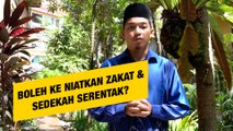 Boleh ke kalau niatkan zakat dan sedekah secara serentak?