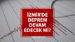 İzmir'de deprem devam edecek mi? İzmir'de Artçı deprem olacak mı? Depremler devam edecek mi?