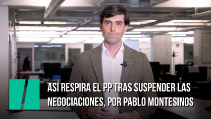 Así respira el PP tras suspender las negociaciones, por Pablo Montesinos