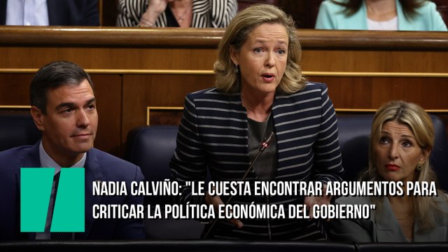 Nadia Calviño: Le cuesta encontrar argumentos para criticar la política económica del Gobierno