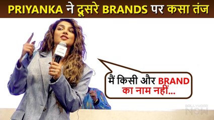 Priyanka Chopra's EPIC Taunt To Other Brands, Explains Why Anomaly Is The Best