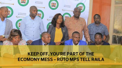Keep off, you're part of the economy mess - Ruto MPs tell Raila