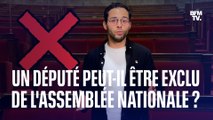 Est-ce qu'un député peut être exclu de l'Assemblée nationale?