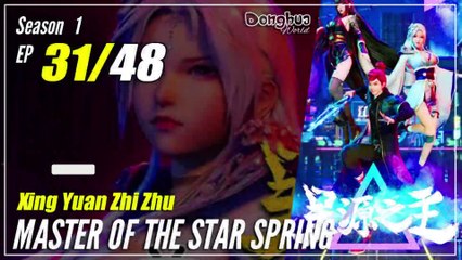 【Xing Yuan Zhi Zhu】 S1 EP 31 "Maju Bersama" - Master Star Of Spring | Sub Indo