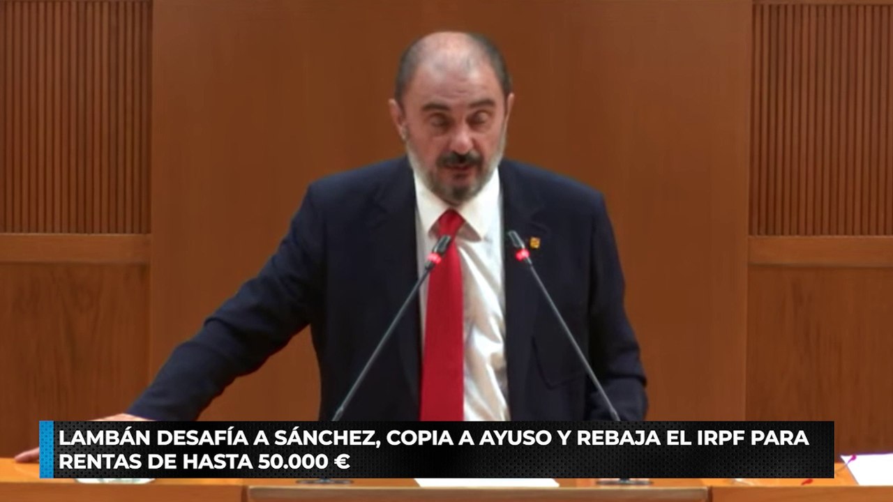 Lambán desafía a Sánchez, copia a Ayuso y rebaja el IRPF para rentas de hasta 50.000 €