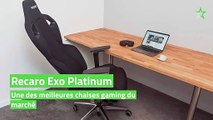 Test Recaro Exo Platinum : une des meilleures chaises gaming du marché
