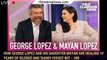 How George Lopez and His Daughter Mayan Are Healing 10 Years of Silence and 'Daddy Issues' Wit - 1br