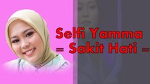 SELFI YAMMA  - SAKIT HATI ( cipt : Dodhy kangen ) - || cover / lirik lagu