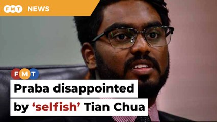 Praba disappointed by ‘selfish’ Tian Chua.