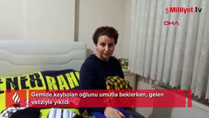 Gemide kaybolan oğlunu umutla beklerken, gelen valiziyle yıkıldı
