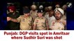 DGP visits spot in Amritsar where Sudhir Suri was shot