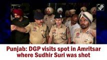 DGP visits spot in Amritsar where Sudhir Suri was shot