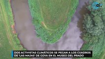 Dos activistas climáticos se pegan a los cuadros de 'Las Majas' de Goya en el Museo del Prado