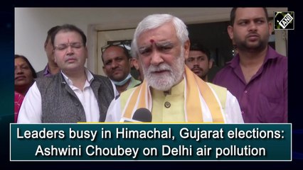 Leaders busy in Himachal, Gujarat elections: Ashwini Choubey on Delhi air pollution