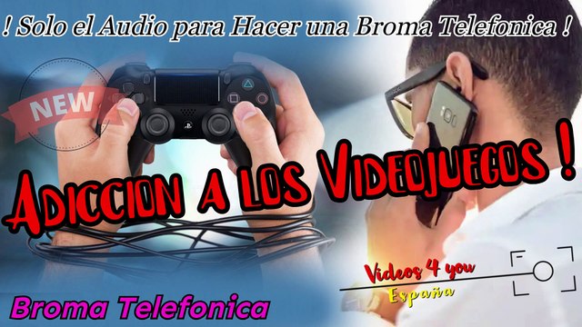 Audio para Hacer Bromas Telefonicas - Adiccion a los Videojuegos !