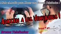 Audio para Hacer Bromas Telefonicas - Adiccion a los Videojuegos !