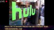 Hulu Live TV raising prices for 3rd straight year - 1breakingnews.com