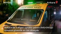 Ankara’da 5 Afgan uyruklu şahsın öldürüldüğü sokakta güvenlik en üst düzeyde