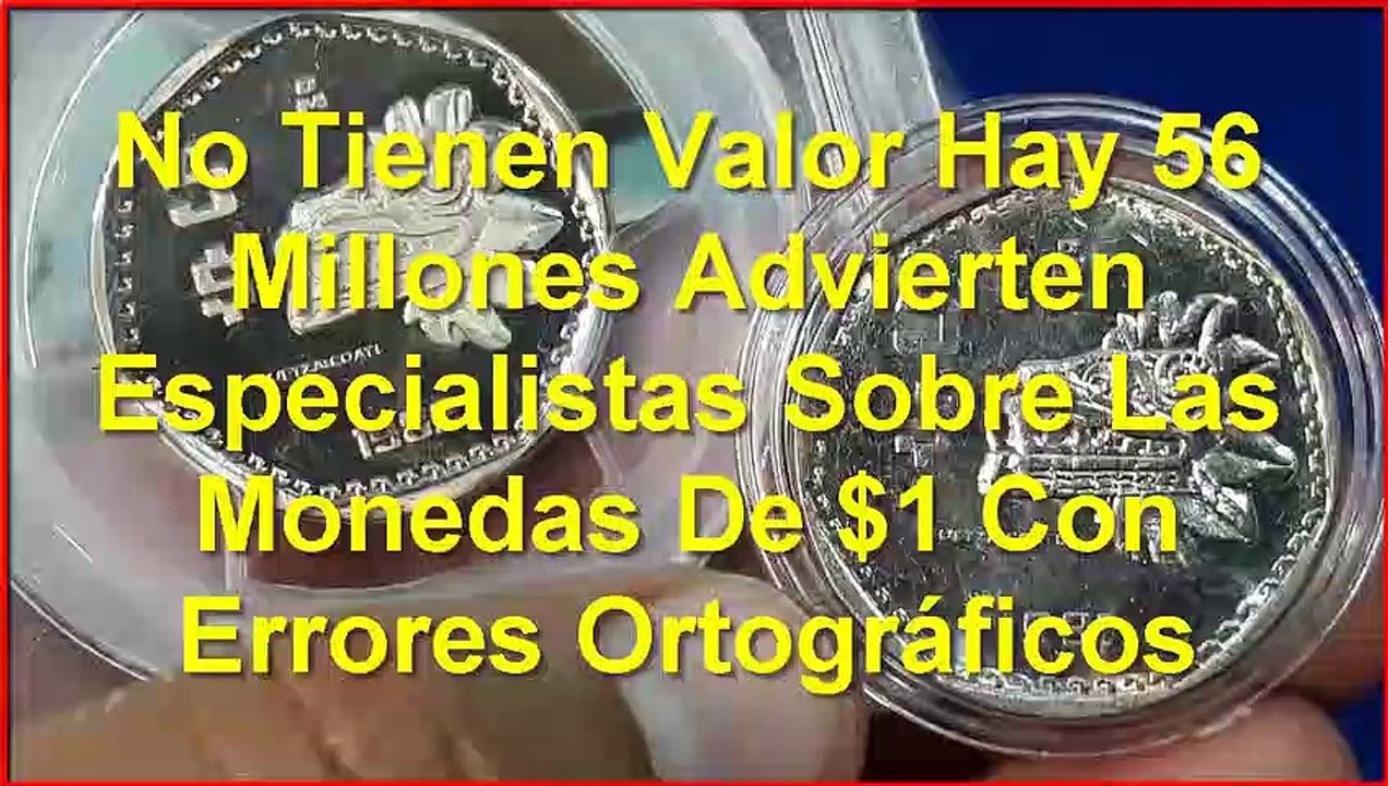 No Tienen Valor 56 Millones Advierten Especialistas Sobre MonedaS 1 Errores Ortográficos