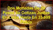 Dos Monedas De 20 Pesos Se Cotizan Juntas En Línea Hasta En 33,999 Pesos