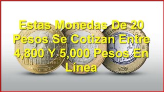 Estas Monedas De 20 Pesos Se Cotizan Entre 4,800 Y 5,000 Pesos En Línea