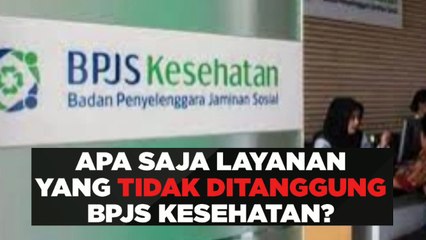 Ada total 21 layanan kesehatan yang tidak ditanggung BPJS Kesehatan. Apa saja?