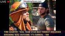 'Fire Country,' 'SEAL Team' star Max Thieriot discusses shocking 'SEAL' outcome: 'It's surreal - 1br