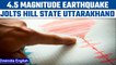 Uttarakhand jolted by 4.5 magnitude earthquake, tremors felt in Delhi | Oneindia News *News