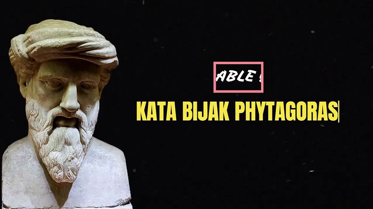 PHYTAGORAS _ Quotes Kata Bijak Tentang Kehidupan Yang Penuh Makna