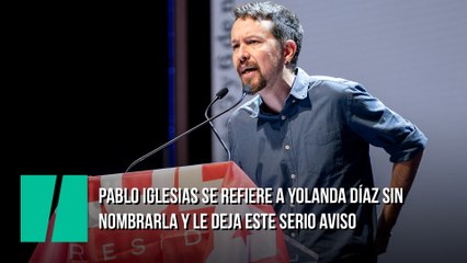 Pablo Iglesias se refiere a Yolanda Díaz sin nombrarla y le deja este serio aviso