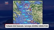 Yunan Eski Bakan'dan Skandal Sözler: Türkiye ile Savaşa Hazır Olun! - TGRT Haber