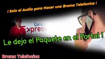 Audio para hacer Bromas Telefonicas - Le dejo el Paquete en el Portal !