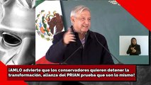 ¡AMLO advierte que los conservadores quieren detener la transformacióny Alianza de PRIAN demuestra que son lo mismo!