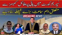 Important hearings in Supreme court, big decisions by CJP in high profile cases