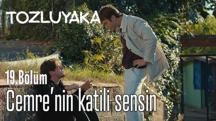 Cemre'nin katili sensin! - Tozluyaka 19. Bölüm
