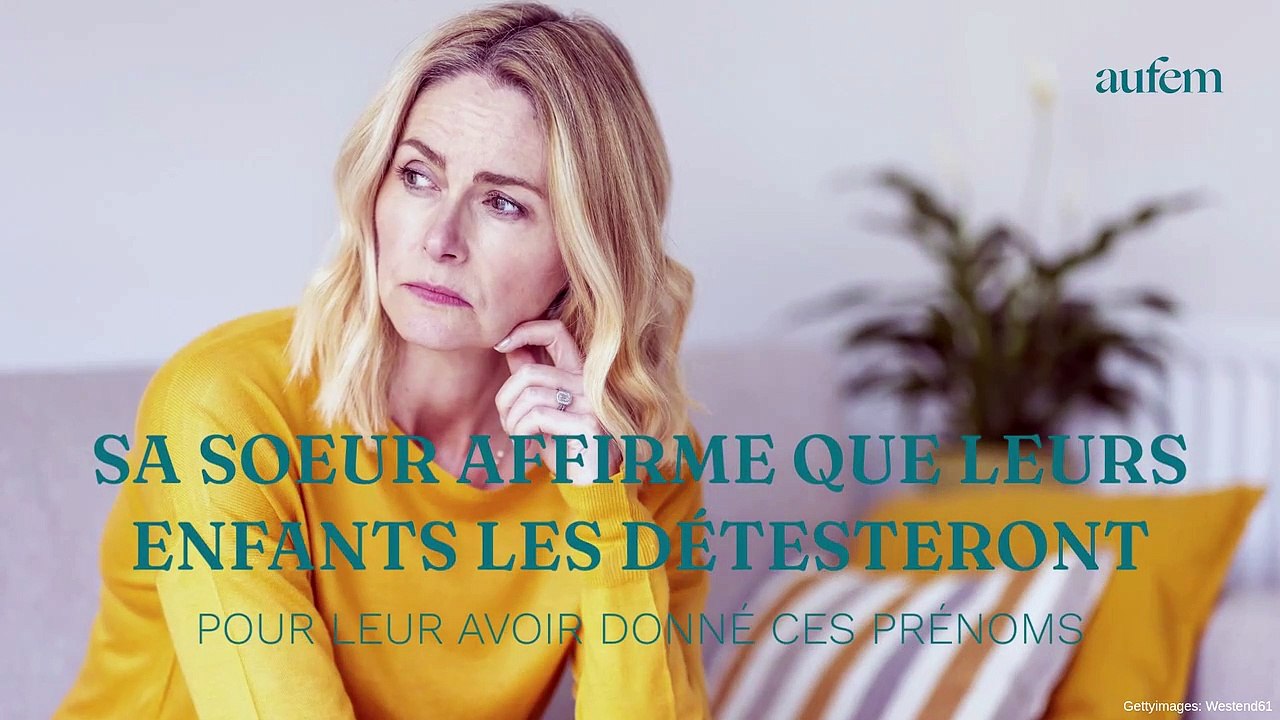 Sa soeur lui affirme que leurs enfants les détesteront pour leur avoir donné ces prénoms