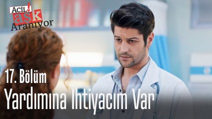 Yardımına ihtiyacım var - Acil Aşk Aranıyor 17. Bölüm